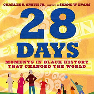28 Days - Author Charles R. Smith Jr. and illustrator Shane W. Evans 