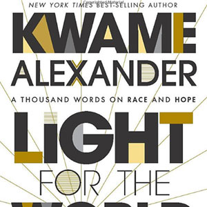 Author Kwame Alexander Light For The World