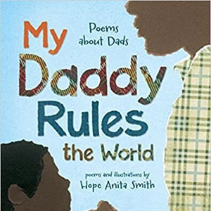My Daddy Rules the World by author Hope Anita Smith