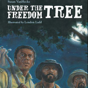Under The Freedom Tree by author Susan VanHecke and illustrated by London Ladd 