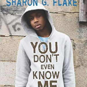 You Don’t Even Know Me by author Sharon G. Flake