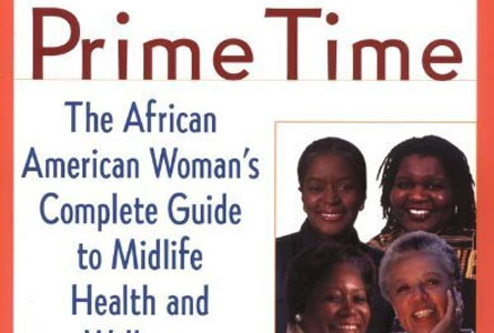 Prime Time: The African American Woman’s Guide to Complete Midlife Health and Wellness by Marilyn Hughes Gaston, M.D. and Gayle k. Porter, Psy.D