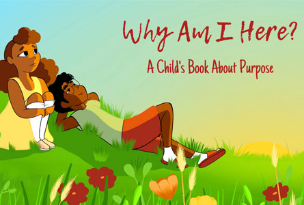 Why Am I Here? A Child’s Book of Purpose by author Naomi Dunsen-White 